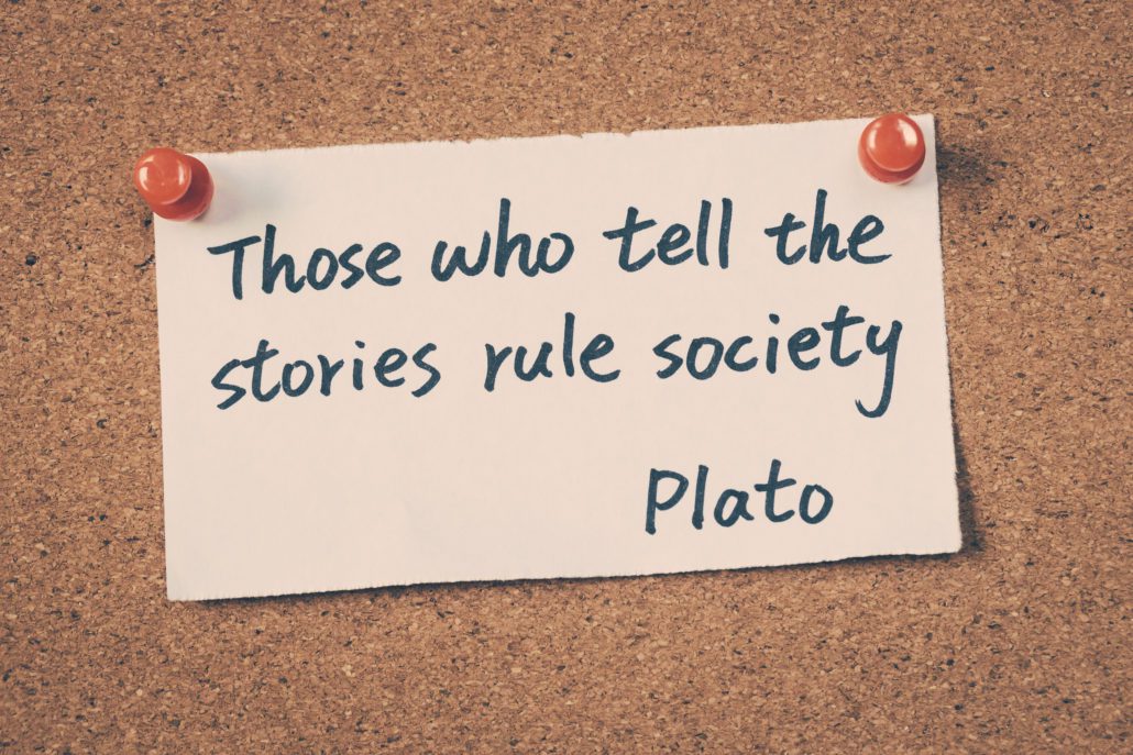 Storytelling quote from Plato: 'Those who tell stories rule society.'